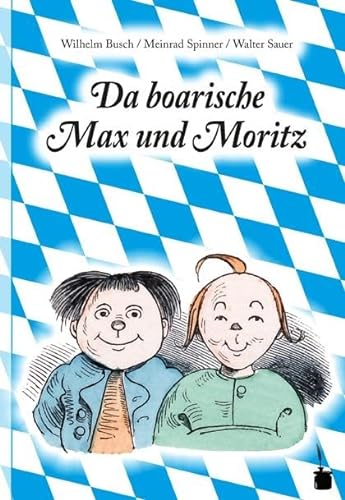 Da boarische Max und Moritz. A Lausbuamgschicht mit siebm Stickl: Max und Moritz - Bairisch